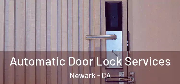  Automatic Door Lock Services Newark - CA