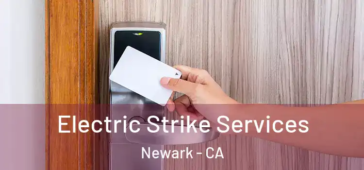  Electric Strike Services Newark - CA